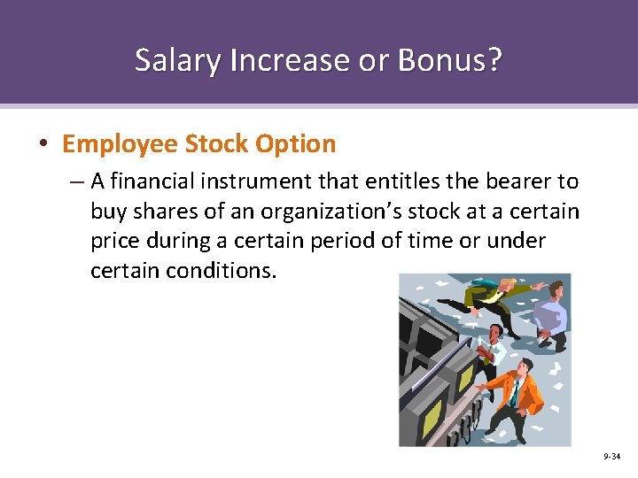 Salary Increase or Bonus? • Employee Stock Option – A financial instrument that entitles