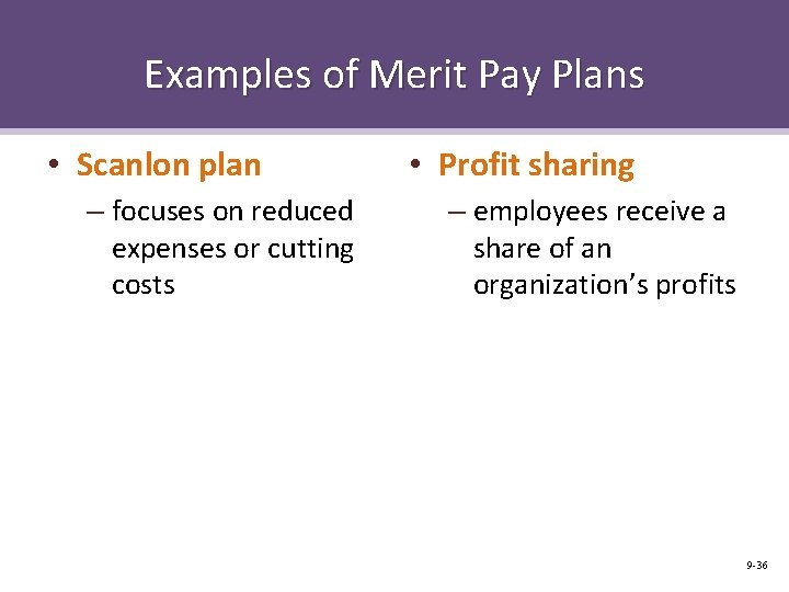 Examples of Merit Pay Plans • Scanlon plan – focuses on reduced expenses or
