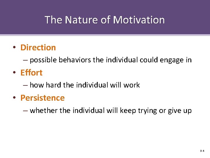 The Nature of Motivation • Direction – possible behaviors the individual could engage in