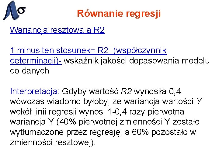 Równanie regresji Wariancja resztowa a R 2 1 minus ten stosunek= R 2 (współczynnik