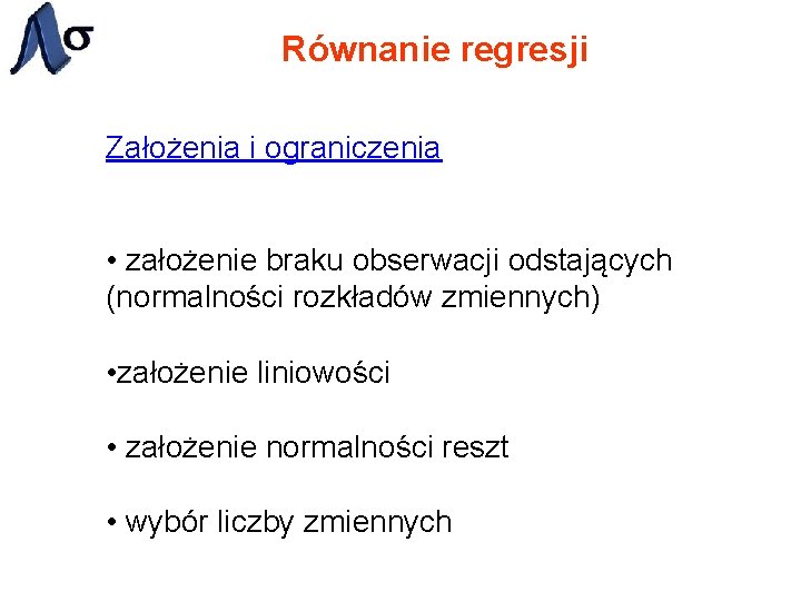 Równanie regresji Założenia i ograniczenia • założenie braku obserwacji odstających (normalności rozkładów zmiennych) •