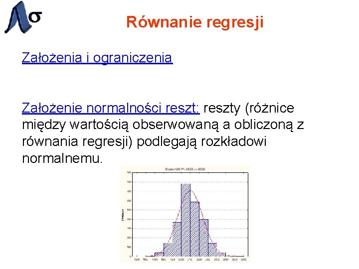 Równanie regresji Założenia i ograniczenia Założenie normalności reszt: reszty (różnice między wartością obserwowaną a