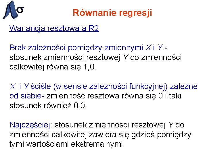 Równanie regresji Wariancja resztowa a R 2 Brak zależności pomiędzy zmiennymi X i Y