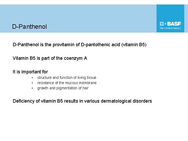 D-Panthenol is the provitamin of D-pantothenic acid (vitamin B 5) Vitamin B 5 is