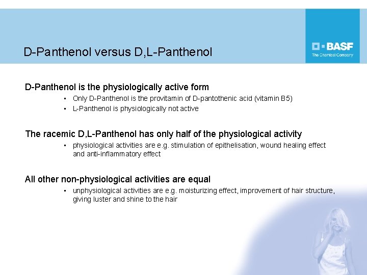 D-Panthenol versus D, L-Panthenol D-Panthenol is the physiologically active form • Only D-Panthenol is