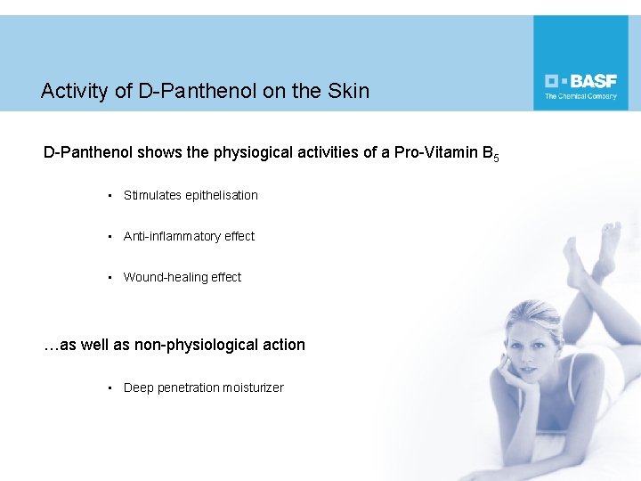 Activity of D-Panthenol on the Skin D-Panthenol shows the physiogical activities of a Pro-Vitamin