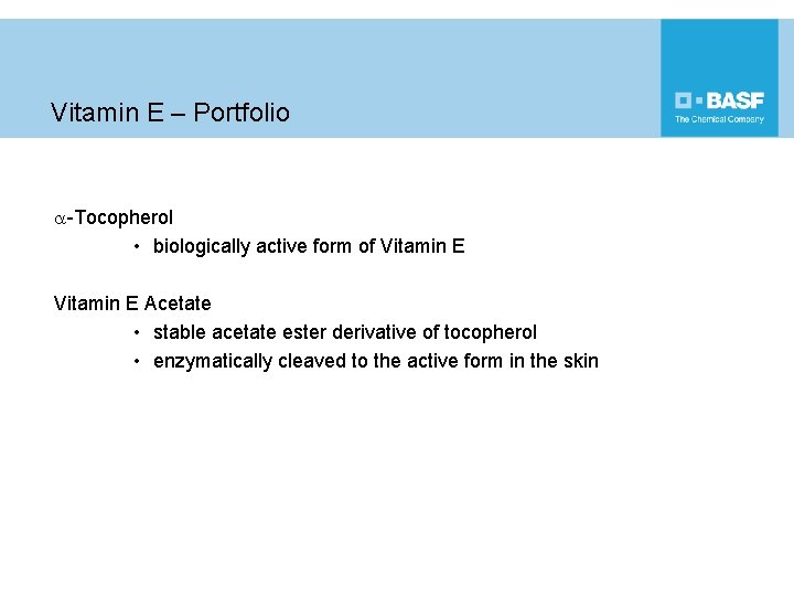 Vitamin E – Portfolio a-Tocopherol • biologically active form of Vitamin E Acetate •