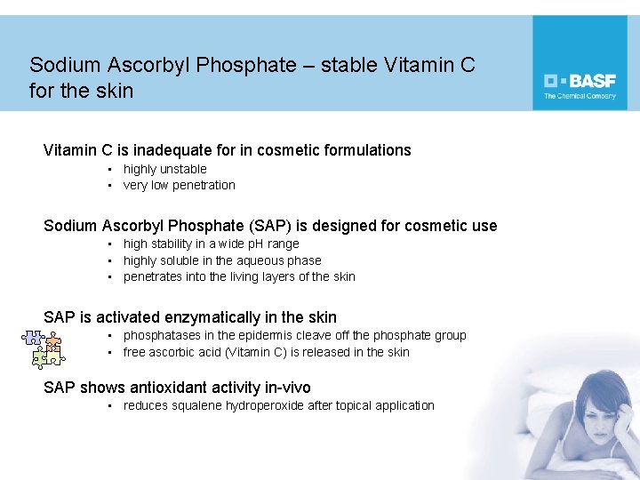 Sodium Ascorbyl Phosphate – stable Vitamin C for the skin Vitamin C is inadequate