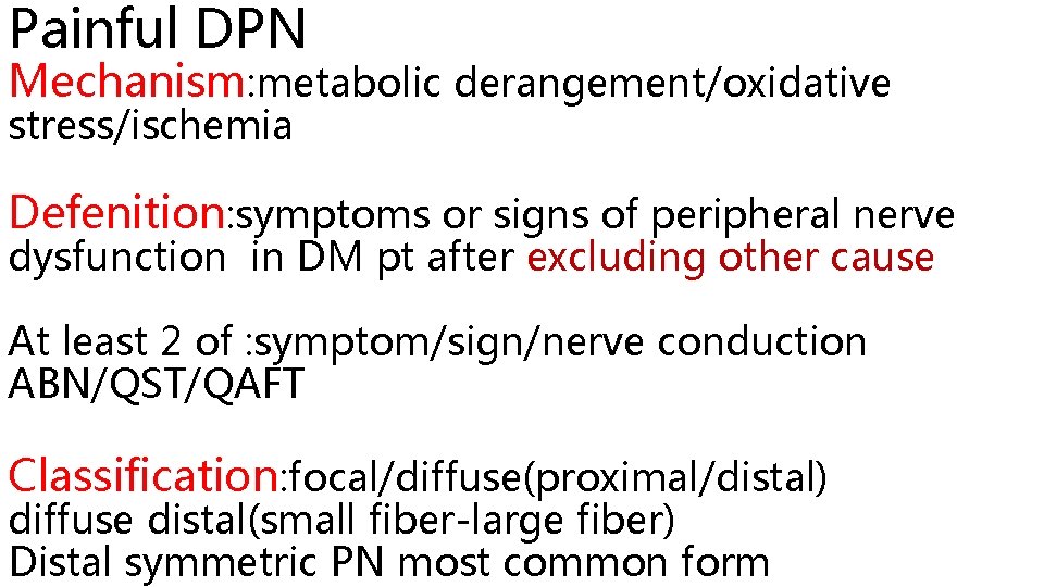 Painful DPN Mechanism: metabolic derangement/oxidative stress/ischemia Defenition: symptoms or signs of peripheral nerve dysfunction