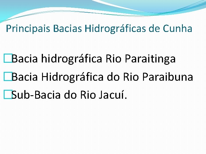 Principais Bacias Hidrográficas de Cunha �Bacia hidrográfica Rio Paraitinga �Bacia Hidrográfica do Rio Paraibuna