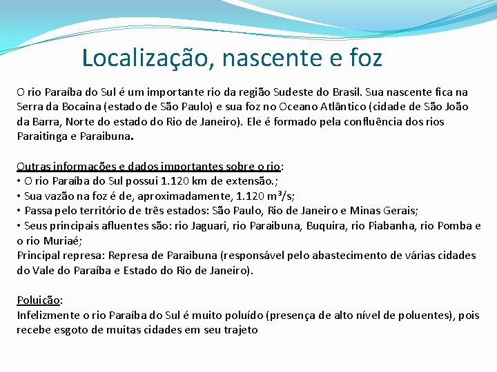 Localização, nascente e foz O rio Paraíba do Sul é um importante rio da