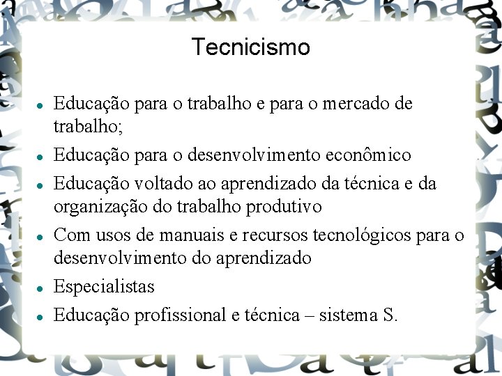 Tecnicismo Educação para o trabalho e para o mercado de trabalho; Educação para o