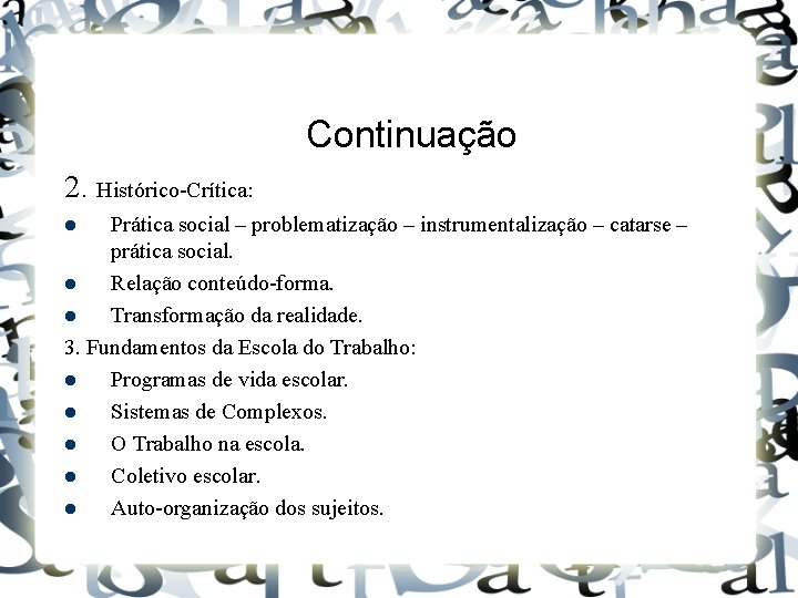 Continuação 2. Histórico-Crítica: Prática social – problematização – instrumentalização – catarse – prática social.