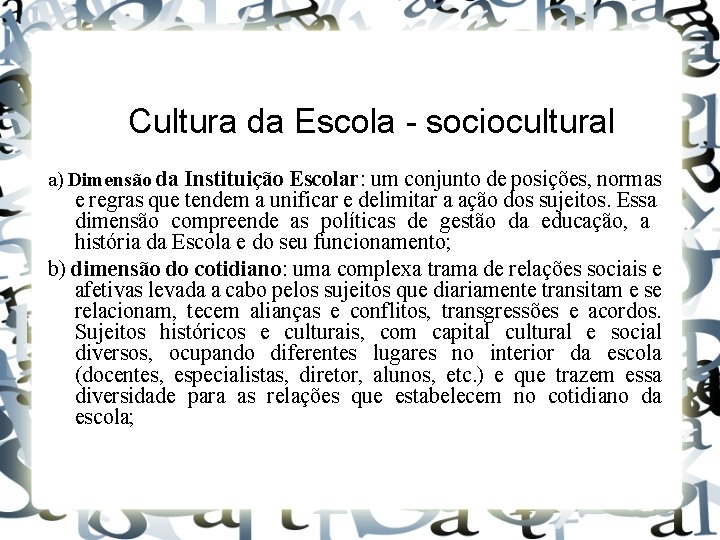 Cultura da Escola - sociocultural a) Dimensão da Instituição Escolar: um conjunto de posições,