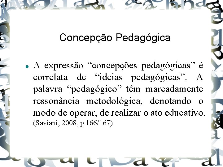 Concepção Pedagógica A expressão “concepções pedagógicas” é correlata de “ideias pedagógicas”. A palavra “pedagógico”