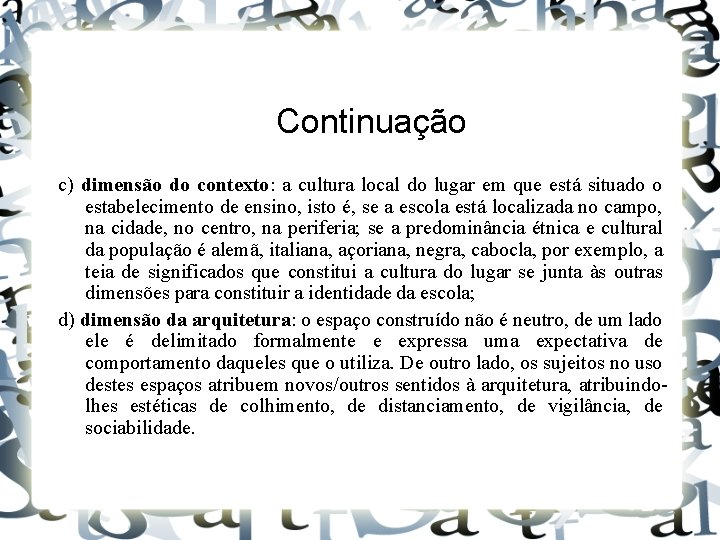 Continuação c) dimensão do contexto: a cultura local do lugar em que está situado