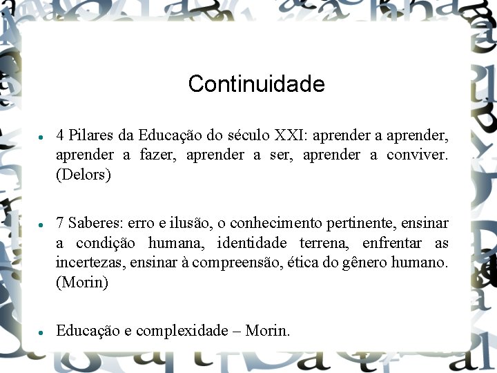 Continuidade 4 Pilares da Educação do século XXI: aprender a aprender, aprender a fazer,