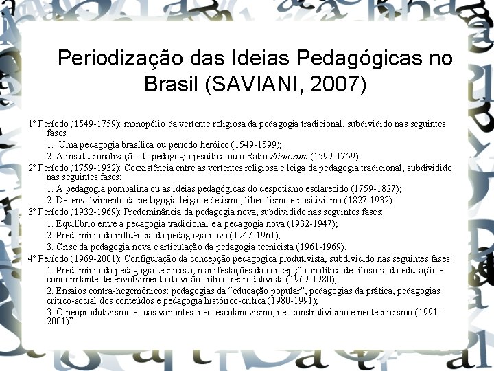 Periodização das Ideias Pedagógicas no Brasil (SAVIANI, 2007) 1º Período (1549 -1759): monopólio da