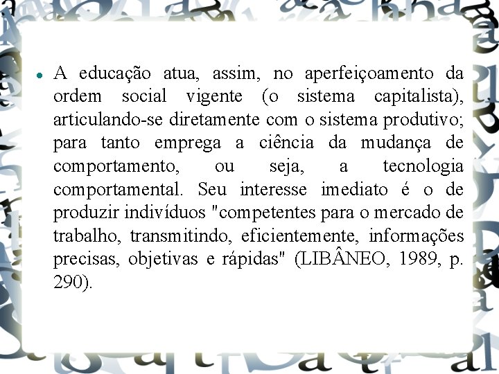  A educação atua, assim, no aperfeiçoamento da ordem social vigente (o sistema capitalista),