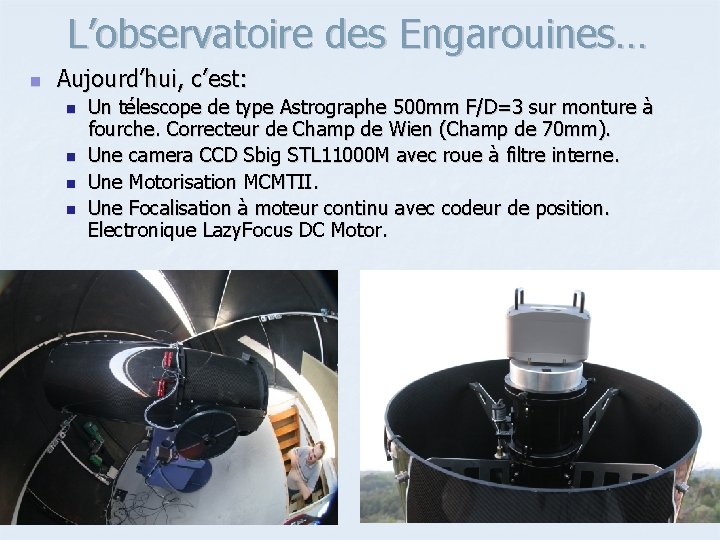 L’observatoire des Engarouines… n Aujourd’hui, c’est: n n Un télescope de type Astrographe 500