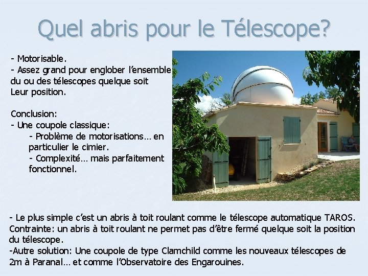 Quel abris pour le Télescope? - Motorisable. - Assez grand pour englober l’ensemble du Quel abris pour le Télescope? - Motorisable. - Assez grand pour englober l’ensemble du