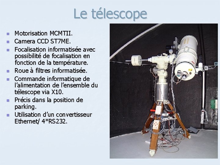 Le télescope n n n n Motorisation MCMTII. Camera CCD ST 7 ME. Focalisation Le télescope n n n n Motorisation MCMTII. Camera CCD ST 7 ME. Focalisation