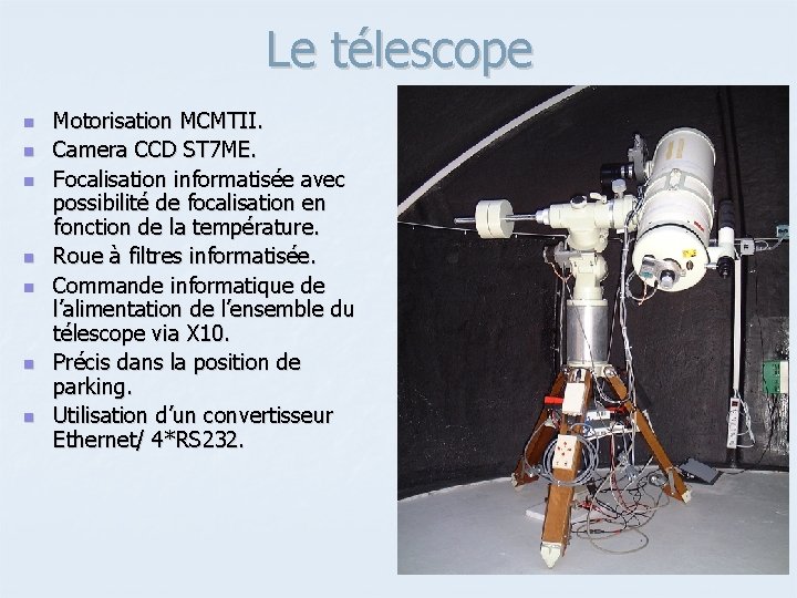 Le télescope n n n n Motorisation MCMTII. Camera CCD ST 7 ME. Focalisation