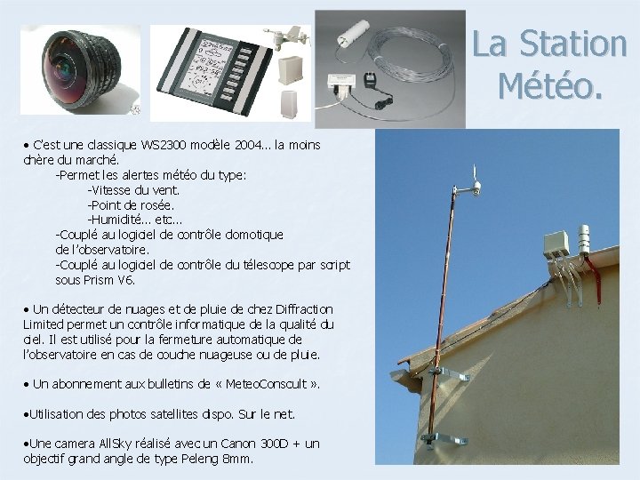 La Station Météo. • C’est une classique WS 2300 modèle 2004… la moins chère