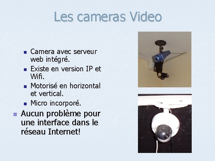 Les cameras Video n n n Camera avec serveur web intégré. Existe en version Les cameras Video n n n Camera avec serveur web intégré. Existe en version