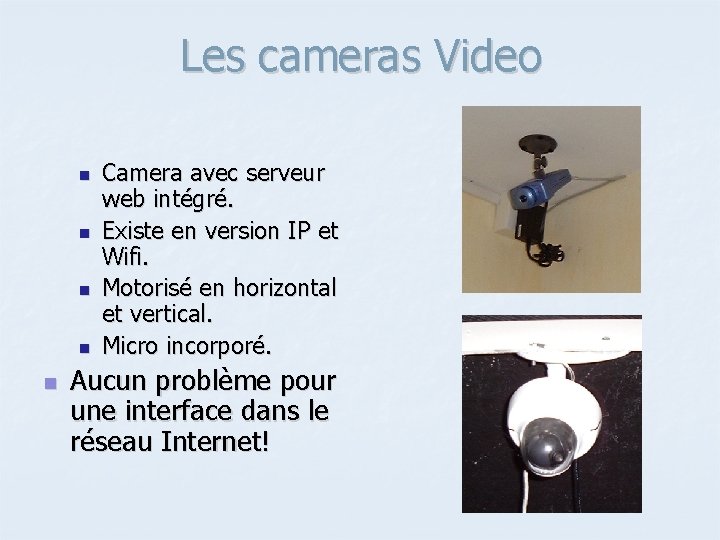 Les cameras Video n n n Camera avec serveur web intégré. Existe en version