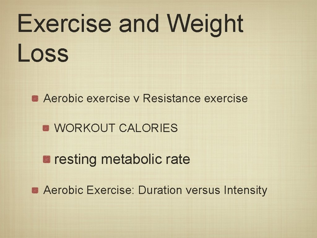 Exercise and Weight Loss Aerobic exercise v Resistance exercise WORKOUT CALORIES resting metabolic rate