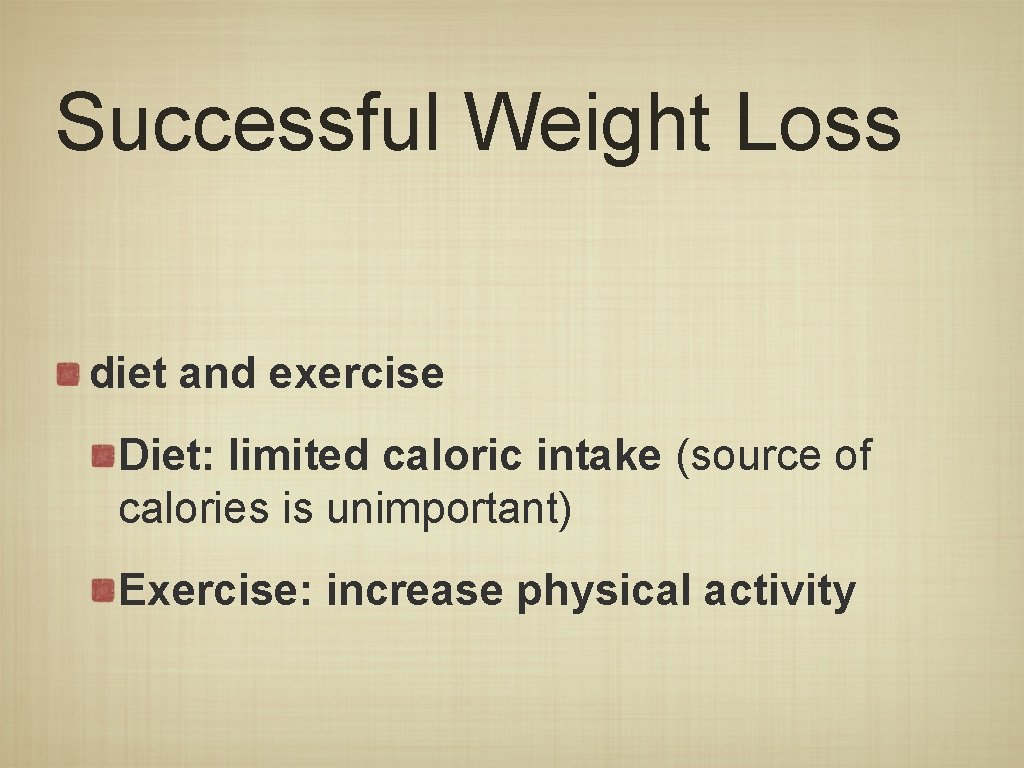 Successful Weight Loss diet and exercise Diet: limited caloric intake (source of calories is