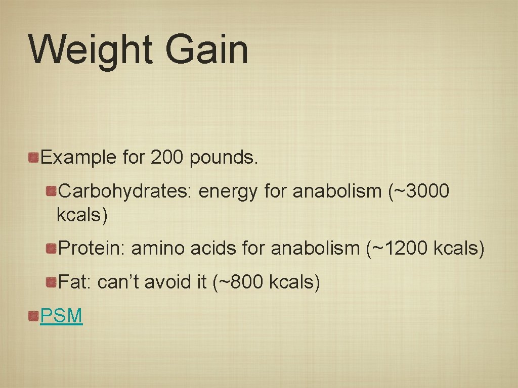 Weight Gain Example for 200 pounds. Carbohydrates: energy for anabolism (~3000 kcals) Protein: amino