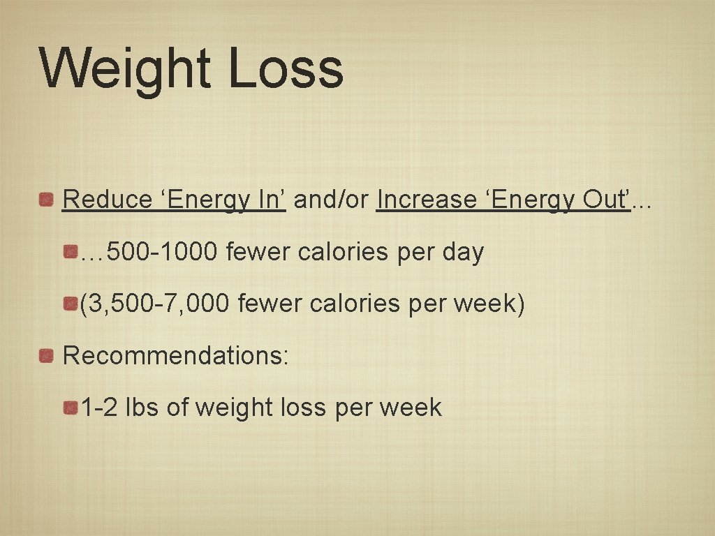 Weight Loss Reduce ‘Energy In’ and/or Increase ‘Energy Out’. . . … 500 -1000