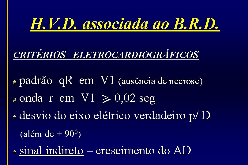 H. V. D. associada ao B. R. D. CRITÉRIOS ELETROCARDIOGRÁFICOS padrão q. R em