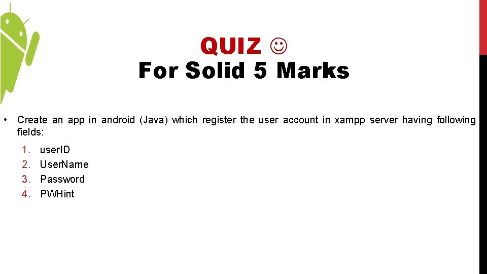 QUIZ For Solid 5 Marks • Create an app in android (Java) which register