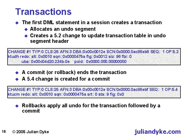Transactions u The first DML statement in a session creates a transaction u Allocates