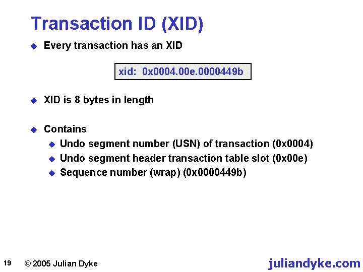 Transaction ID (XID) u Every transaction has an XID xid: 0 x 0004. 00