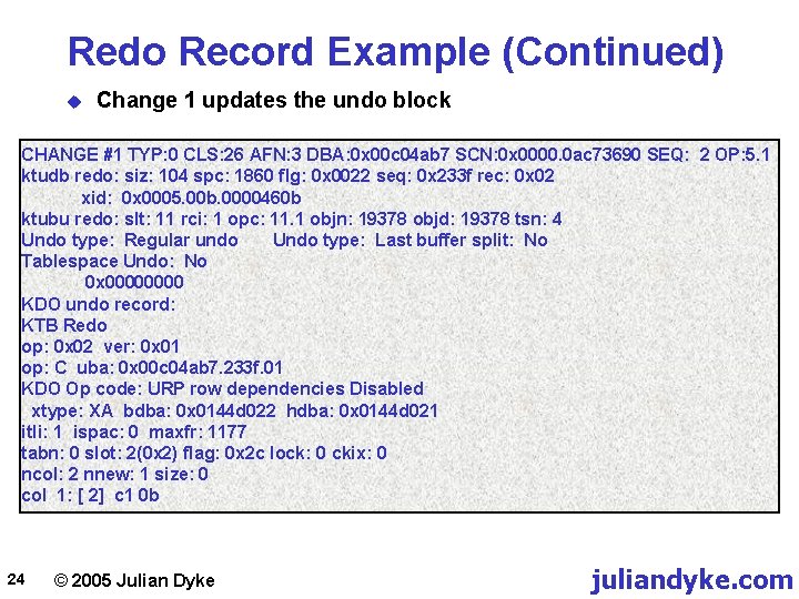 Redo Record Example (Continued) u Change 1 updates the undo block CHANGE #1 TYP: