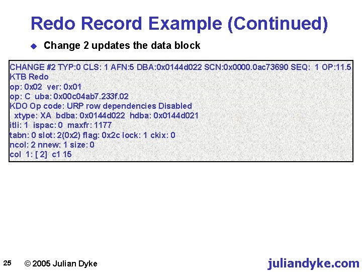 Redo Record Example (Continued) u Change 2 updates the data block CHANGE #2 TYP: