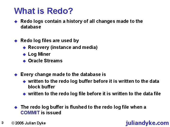 What is Redo? 3 u Redo logs contain a history of all changes made