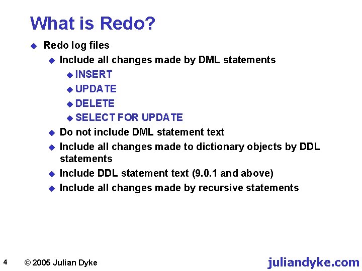 What is Redo? u 4 Redo log files u Include all changes made by