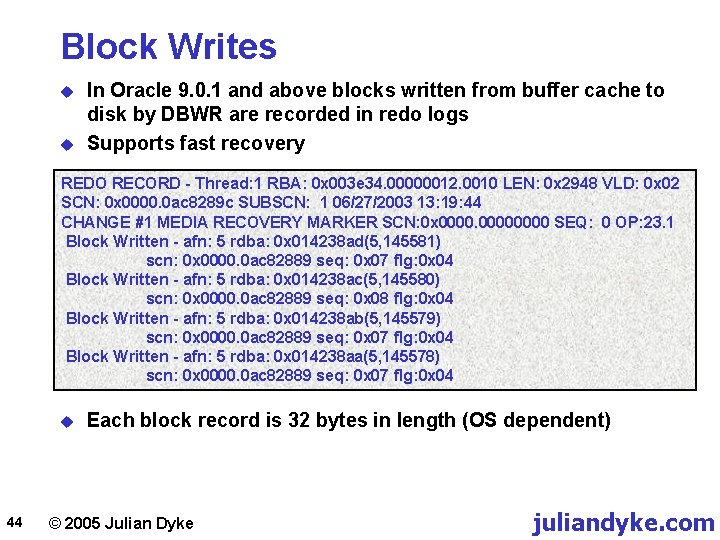 Block Writes u u In Oracle 9. 0. 1 and above blocks written from