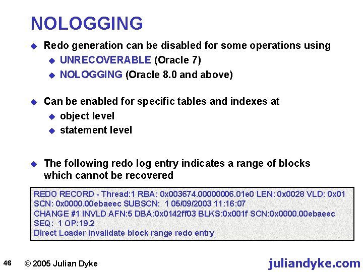 NOLOGGING u Redo generation can be disabled for some operations using u UNRECOVERABLE (Oracle