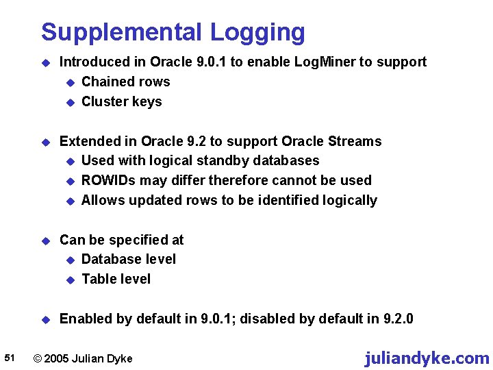 Supplemental Logging 51 u Introduced in Oracle 9. 0. 1 to enable Log. Miner