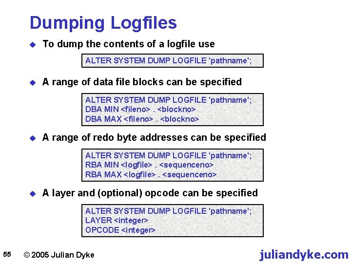 Dumping Logfiles u To dump the contents of a logfile use ALTER SYSTEM DUMP