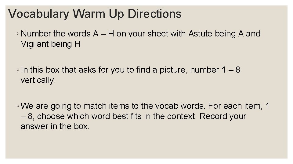 Vocabulary Warm Up Directions ◦ Number the words A – H on your sheet