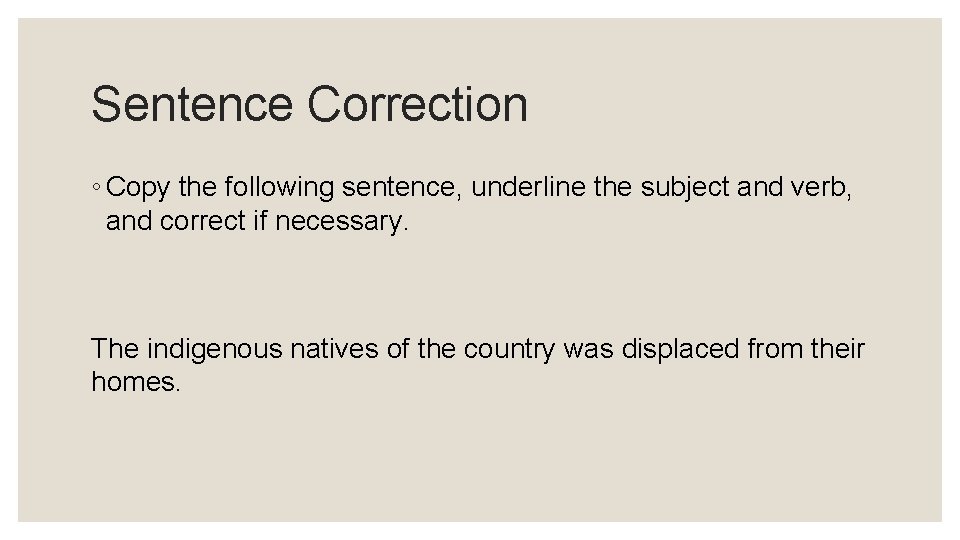 Sentence Correction ◦ Copy the following sentence, underline the subject and verb, and correct