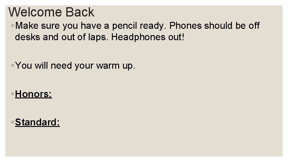 Welcome Back ◦ Make sure you have a pencil ready. Phones should be off