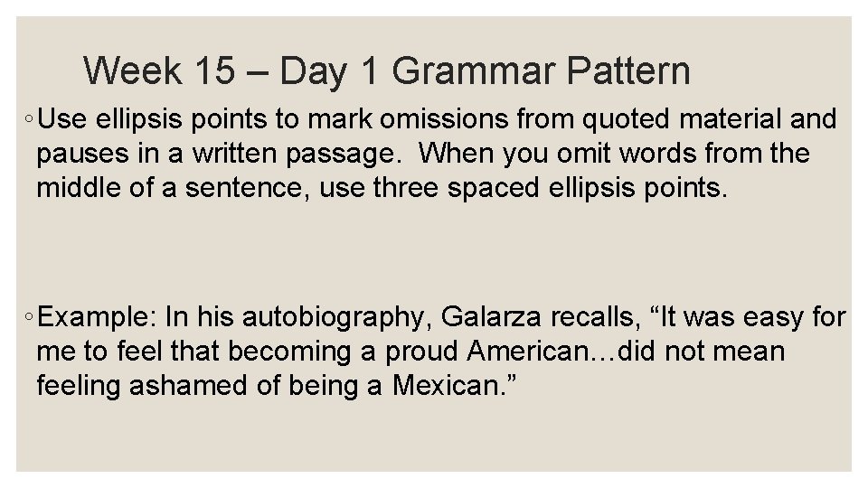 Week 15 – Day 1 Grammar Pattern ◦ Use ellipsis points to mark omissions